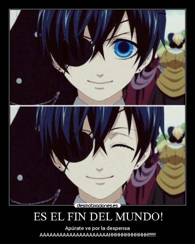 ES EL FIN DEL MUNDO! - Apúrate ve por la despensa
AAAAAAAAAAAAAAAAAAAAAHHHHHHHHHHHH!!!!!!