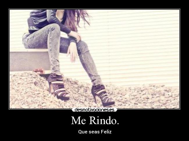 Me Rindo. - Que seas Feliz