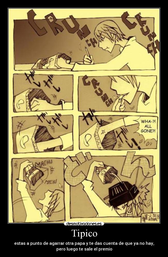 Tipico - estas a punto de agarrar otra papa y te das cuenta de que ya no hay,
pero luego te sale el premio