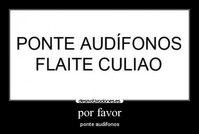 por favor - ponte audifonos