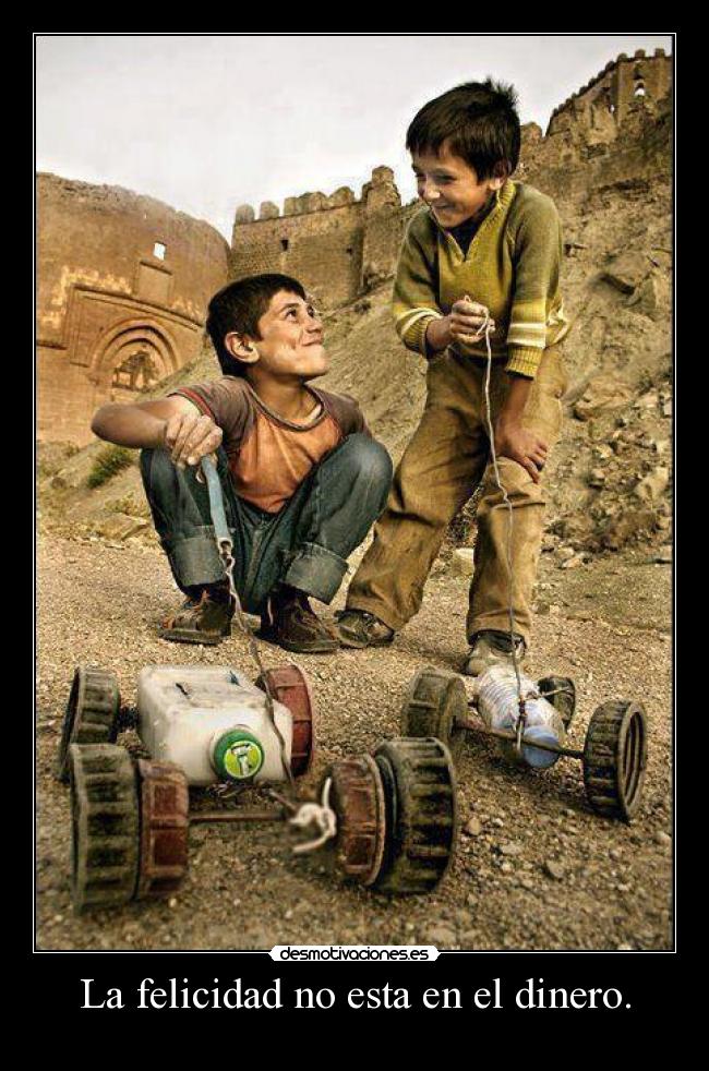 La felicidad no esta en el dinero. - 