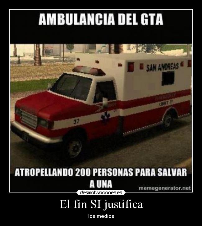El fin SI justifica - los medios