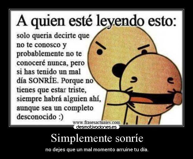 Simplemente sonríe - no dejes que un mal momento arruine tu día.