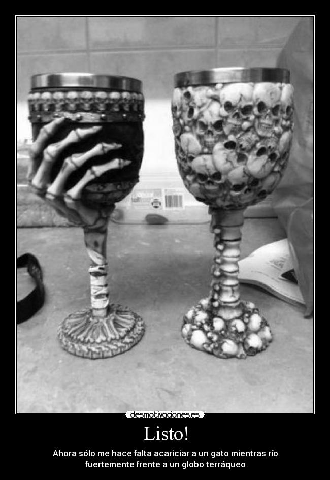 Listo! - Ahora sólo me hace falta acariciar a un gato mientras río
fuertemente frente a un globo terráqueo