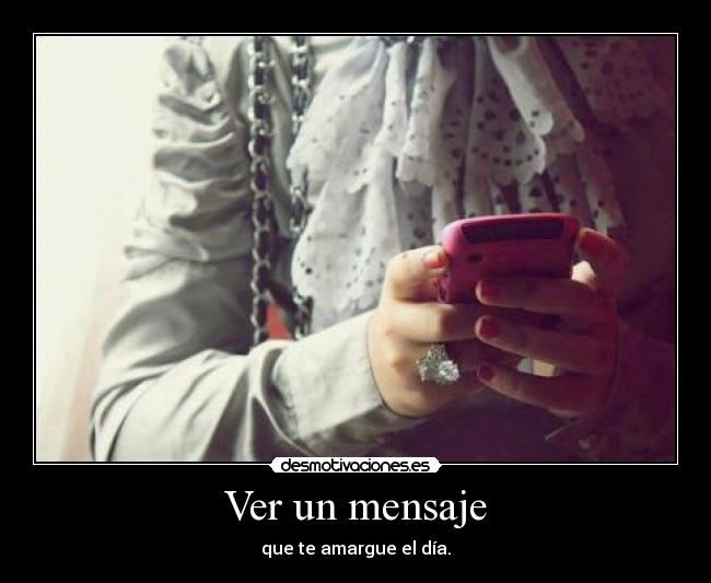 Ver un mensaje - que te amargue el día.