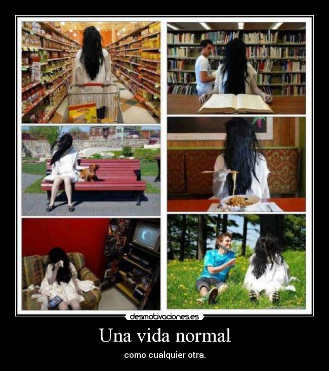 Una vida normal - como cualquier otra.