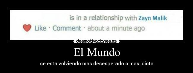 El Mundo - se esta volviendo mas desesperado o mas idiota