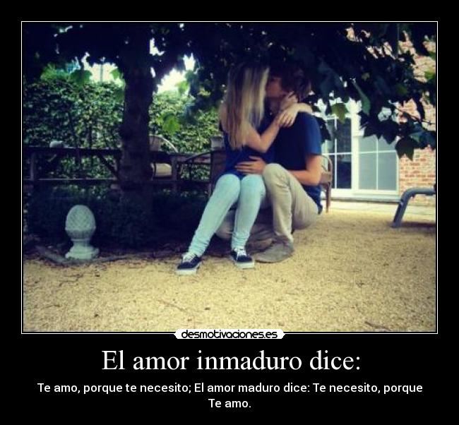 El amor inmaduro dice: -