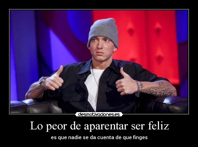 Lo peor de aparentar ser feliz -