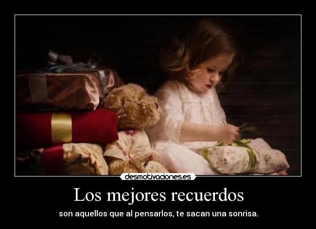 Los mejores recuerdos - son aquellos que al pensarlos, te sacan una sonrisa.