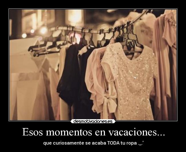Esos momentos en vacaciones... - que curiosamente se acaba TODA tu ropa ._.
