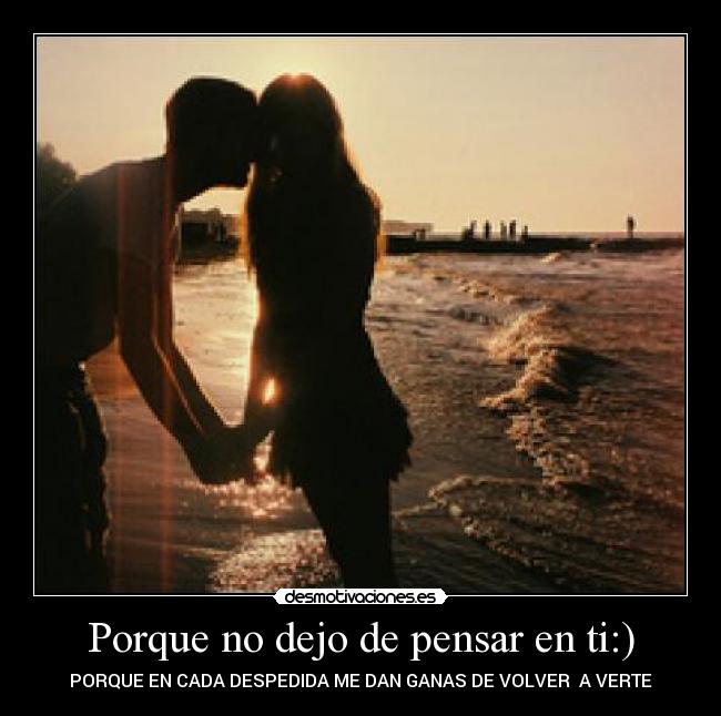 Porque no dejo de pensar en ti:) -