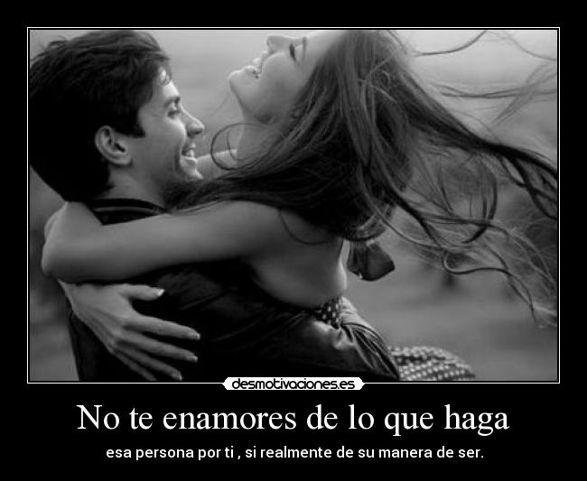 No te enamores de lo que haga - 