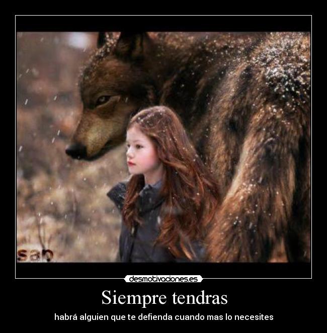 Siempre tendras - habrá alguien que te defienda cuando mas lo necesites