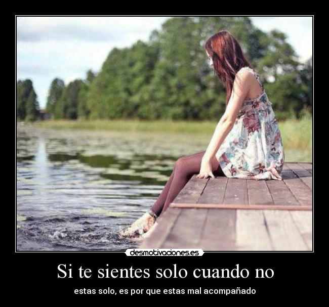 Si te sientes solo cuando no -