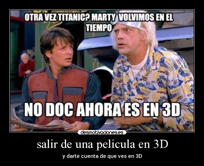 salir de una pelicula en 3D - y darte cuenta de que ves en 3D