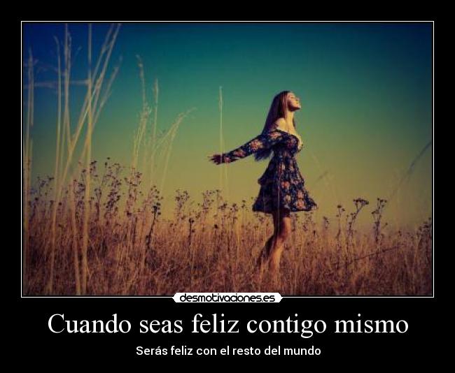 Cuando seas feliz contigo mismo -