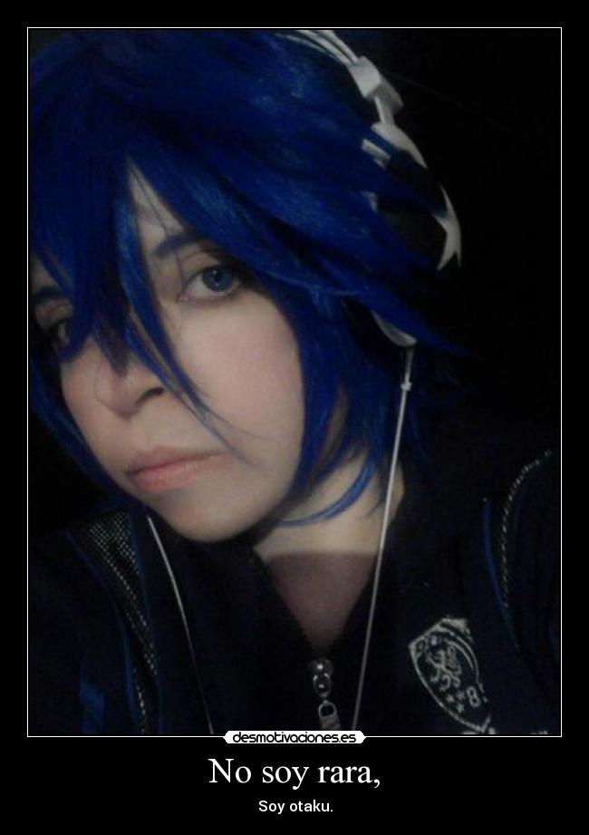 No soy rara, - Soy otaku.