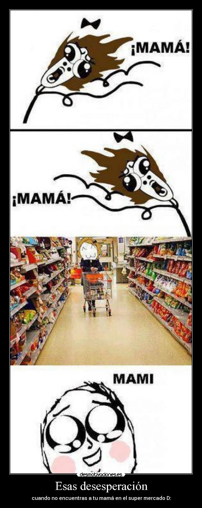 Esas desesperación - cuando no encuentras a tu mamá en el super mercado D: