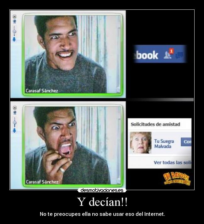 Y decían!! - No te preocupes ella no sabe usar eso del Internet.