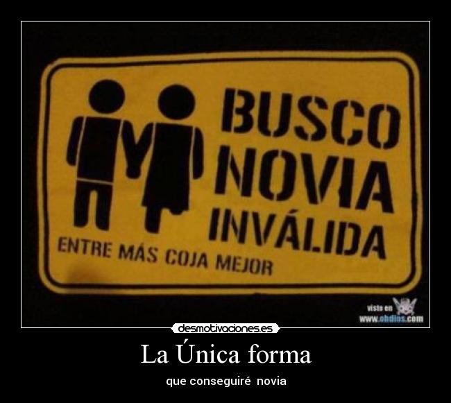 La Única forma - que conseguiré novia