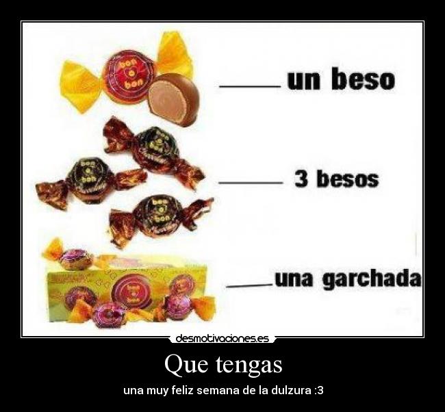 Que tengas - una muy feliz semana de la dulzura :3