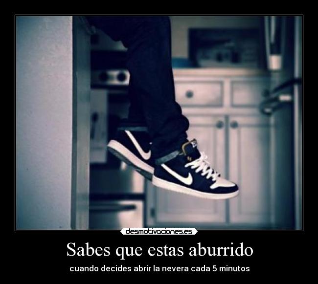 Sabes que estas aburrido -