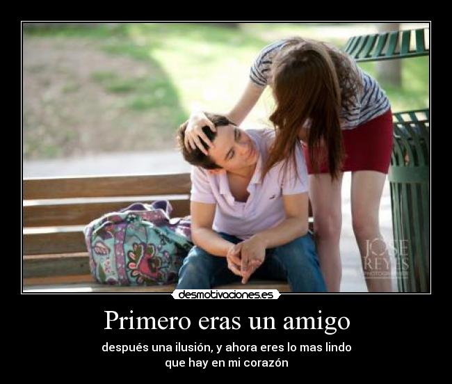 Primero eras un amigo -