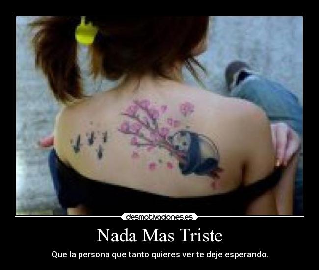 Nada Mas Triste - Que la persona que tanto quieres ver te deje esperando.