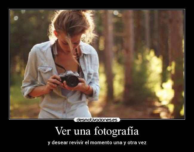 Ver una fotografía - y desear revivir el momento una y otra vez♥
