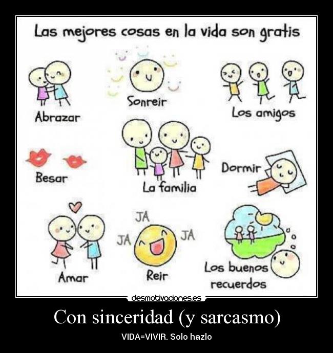 Con sinceridad (y sarcasmo) - VIDA=VIVIR. Solo hazlo