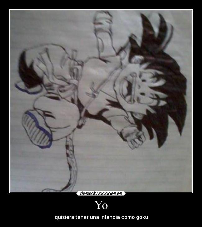 Yo - quisiera tener una infancia como goku