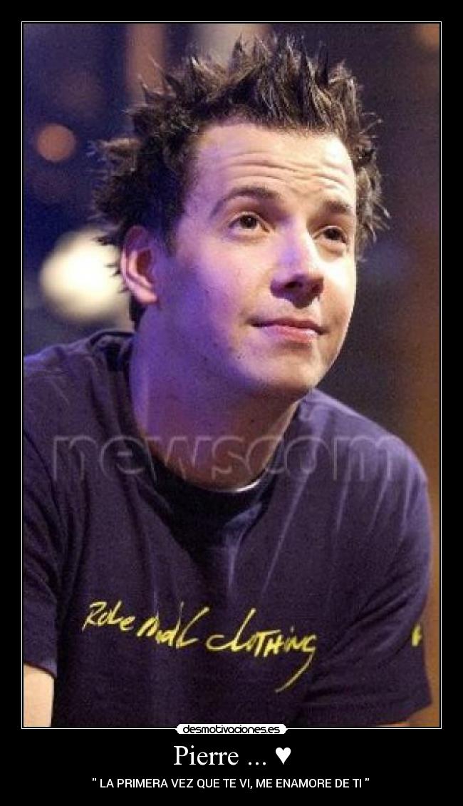 Pierre ... ♥ - LA PRIMERA VEZ QUE TE VI, ME ENAMORE DE TI ♥