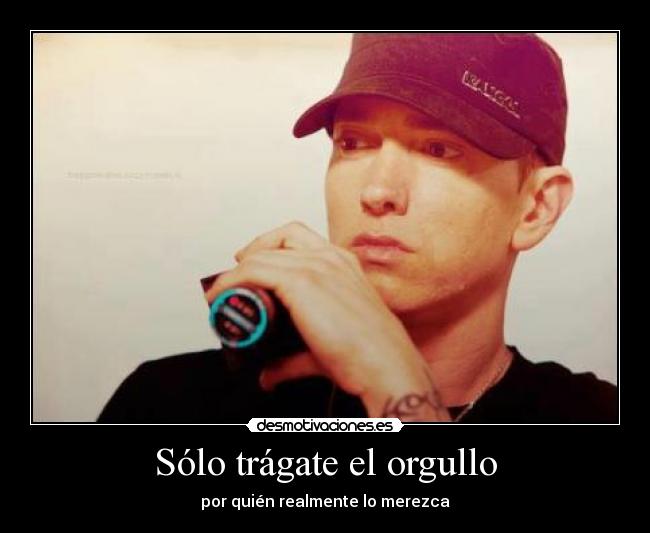Sólo trágate el orgullo -