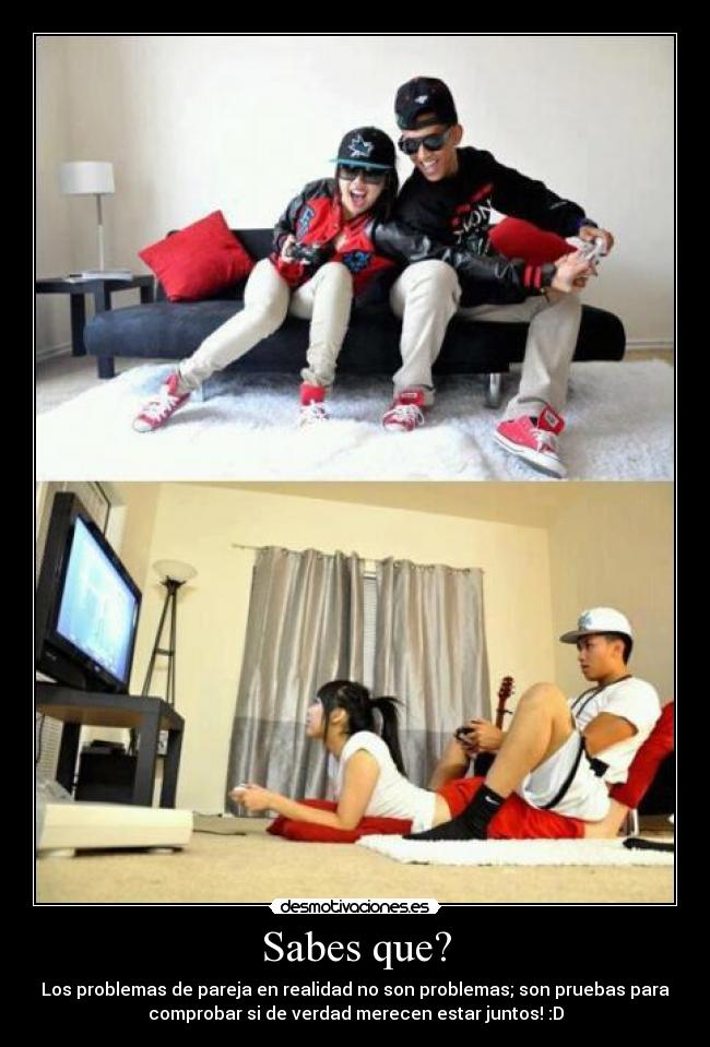 Sabes que? - Los problemas de pareja en realidad no son problemas; son pruebas para
comprobar si de verdad merecen estar juntos! :D