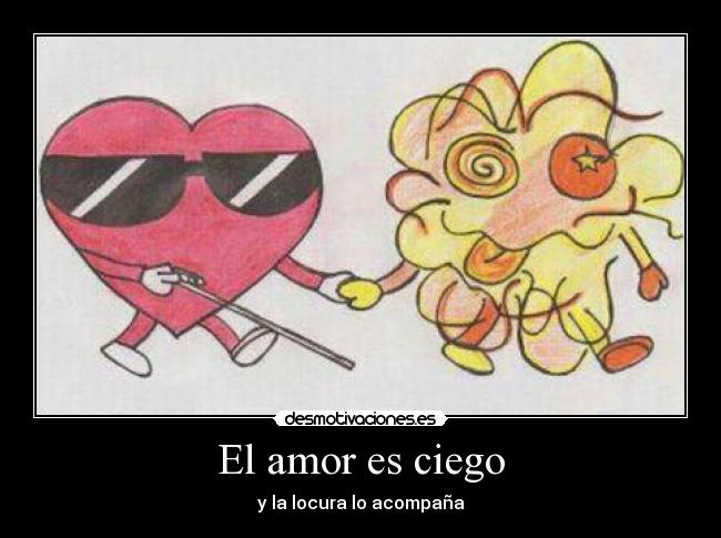 El amor es ciego - y la locura lo acompaña