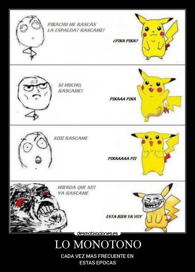 LO MONOTONO - CADA VEZ MAS FRECUENTE EN 
ESTAS EPOCAS