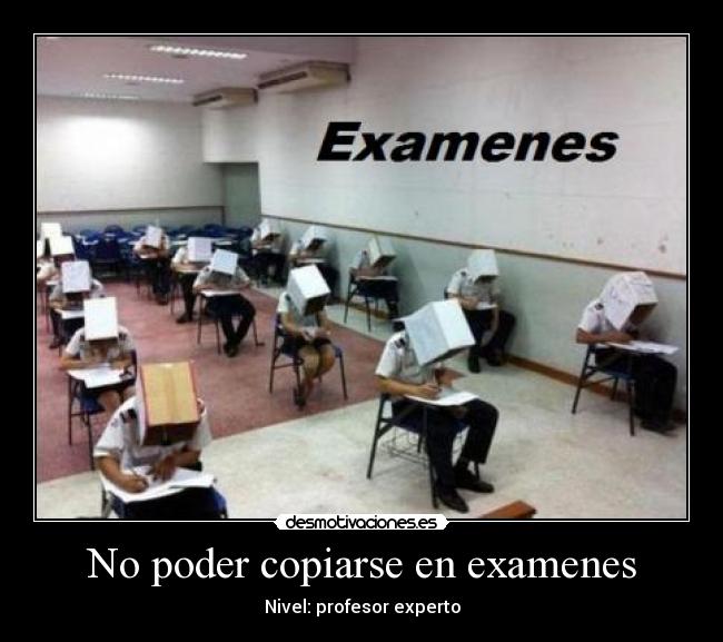 No poder copiarse en examenes - Nivel: profesor experto