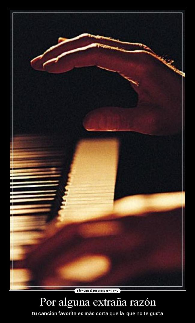 Por alguna extraña razón - tu canción favorita es más corta que la que no te gusta
