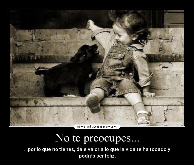 No te preocupes... -