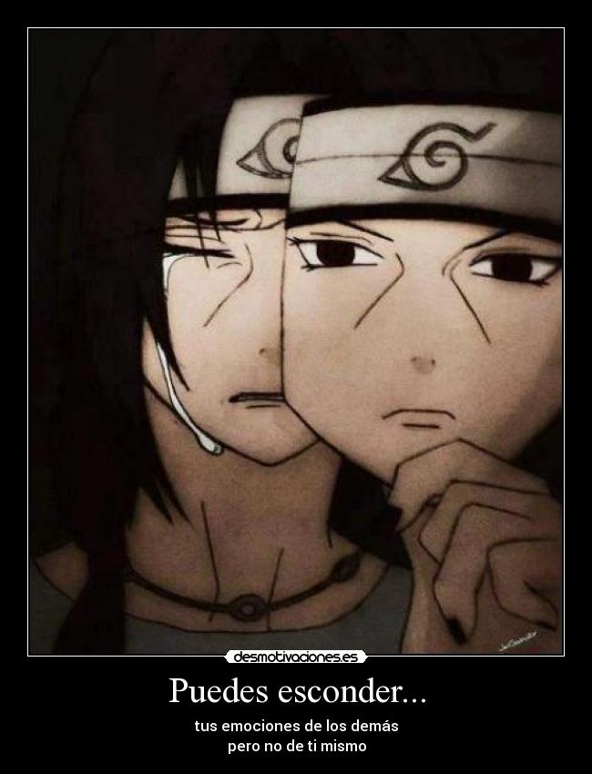 Puedes esconder... - tus emociones de los demás
pero no de ti mismo