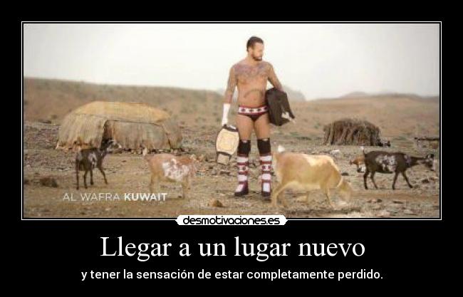 Llegar a un lugar nuevo - y tener la sensación de estar completamente perdido.