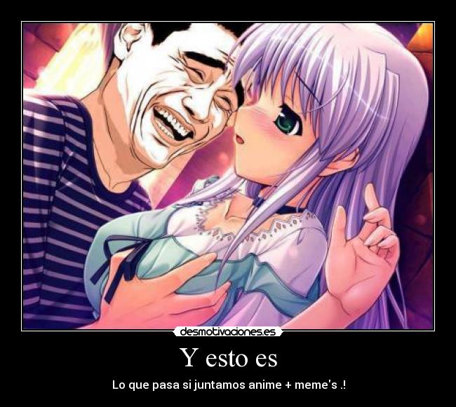 Y esto es - Lo que pasa si juntamos anime + memes .!