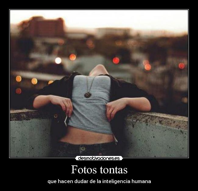 Fotos tontas - que hacen dudar de la inteligencia humana