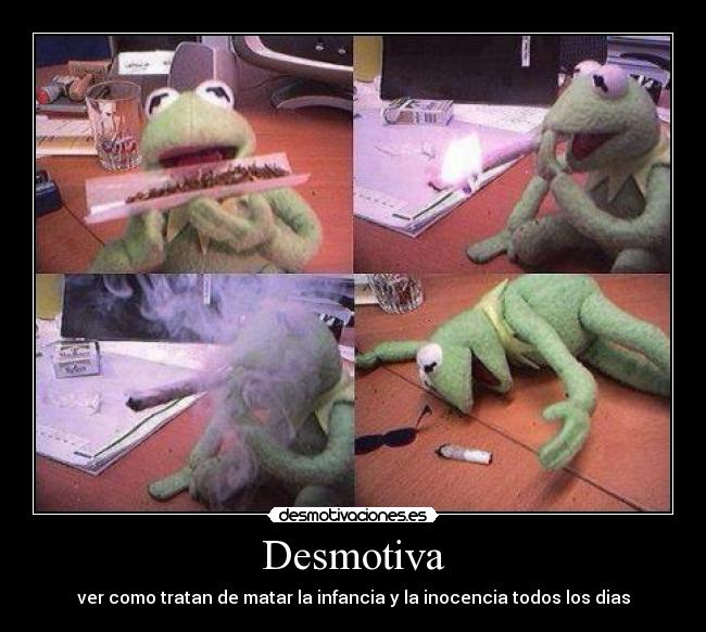 Desmotiva - ver como tratan de matar la infancia y la inocencia todos los dias