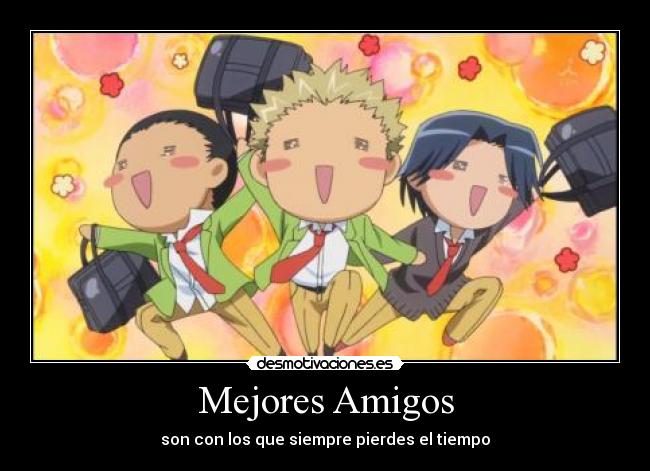 Mejores Amigos - son con los que siempre pierdes el tiempo