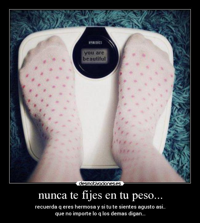 nunca te fijes en tu peso... - 