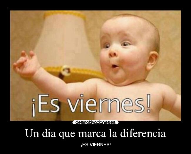 Un dia que marca la diferencia - ¡ES VIERNES!