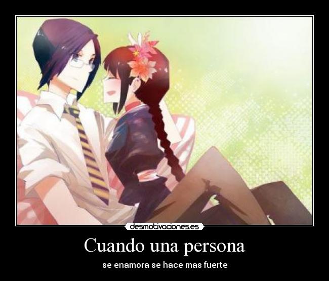Cuando una persona - se enamora se hace mas fuerte