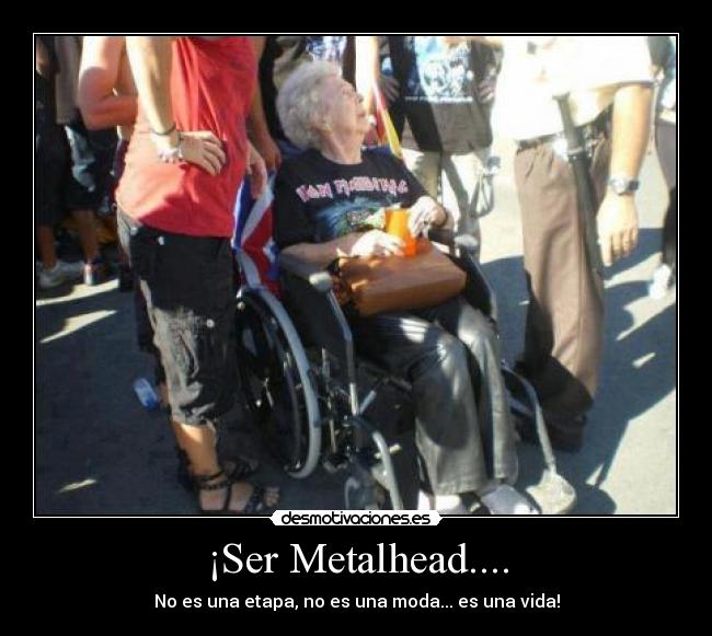 ¡Ser Metalhead.... -